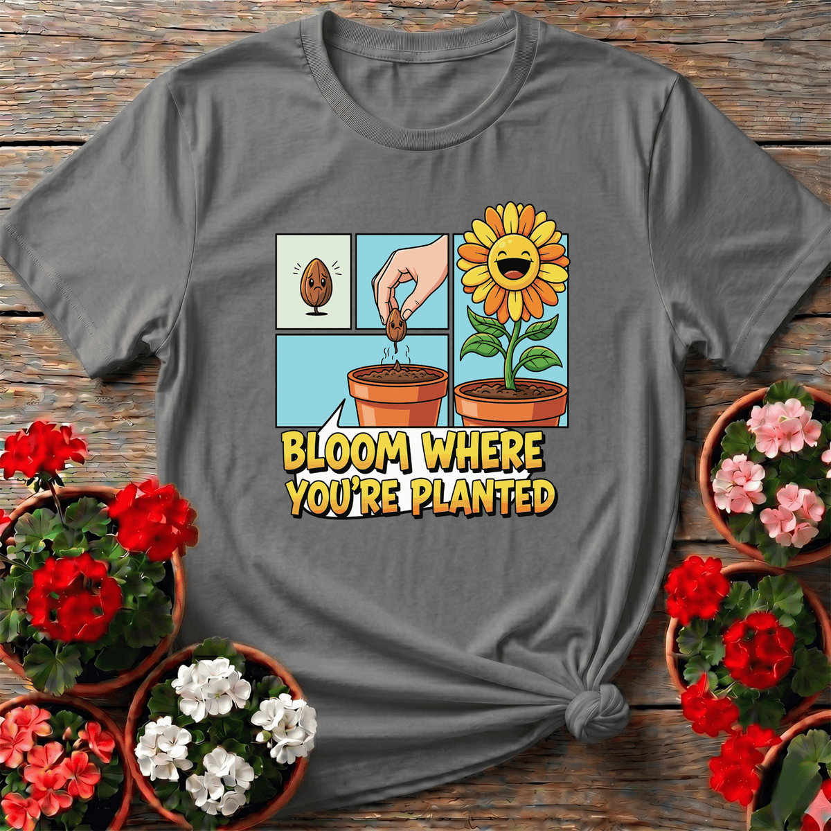 Sport Gray comic strip sunflower gardening shirt with "Bloom Where You're Planted" for everyday wear