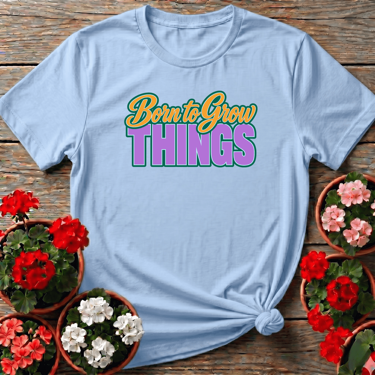 Light Blue bright bold-script gardening top with "Born to Grow Things" for garden enthusiasts