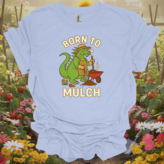 Light Blue tshirt showing born to mulch funny kaiju gardener for gardeners with humor