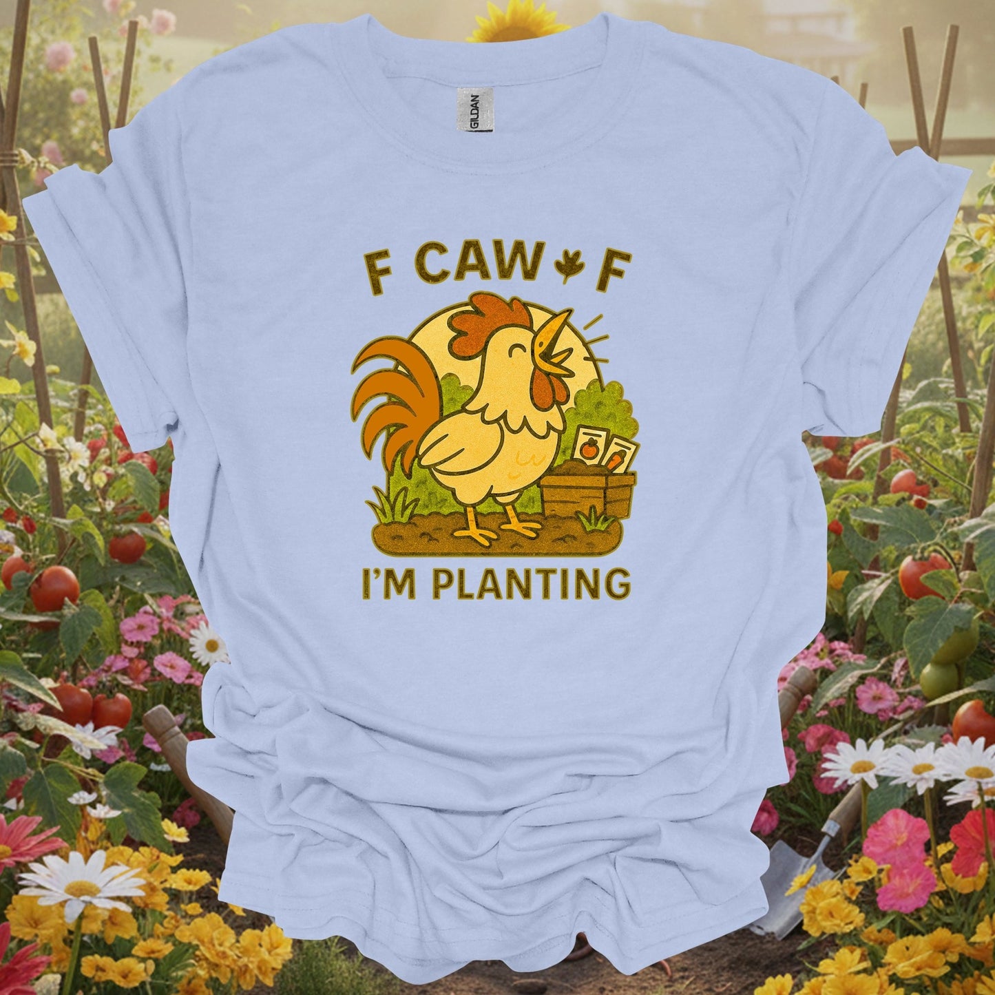 Light Blue shirt showing caw caw i'm planting funny rooster for home gardeners