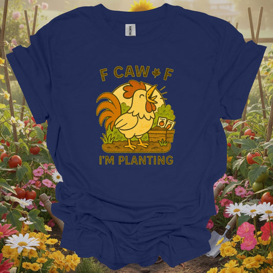 Navy tshirt showing caw caw i'm planting funny rooster for gardening enthusiasts