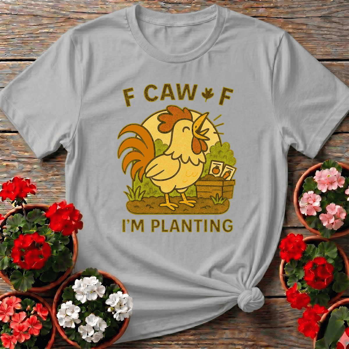 Caw Caw I'm Planting Funny Rooster T-shirt - GardeningTshirts