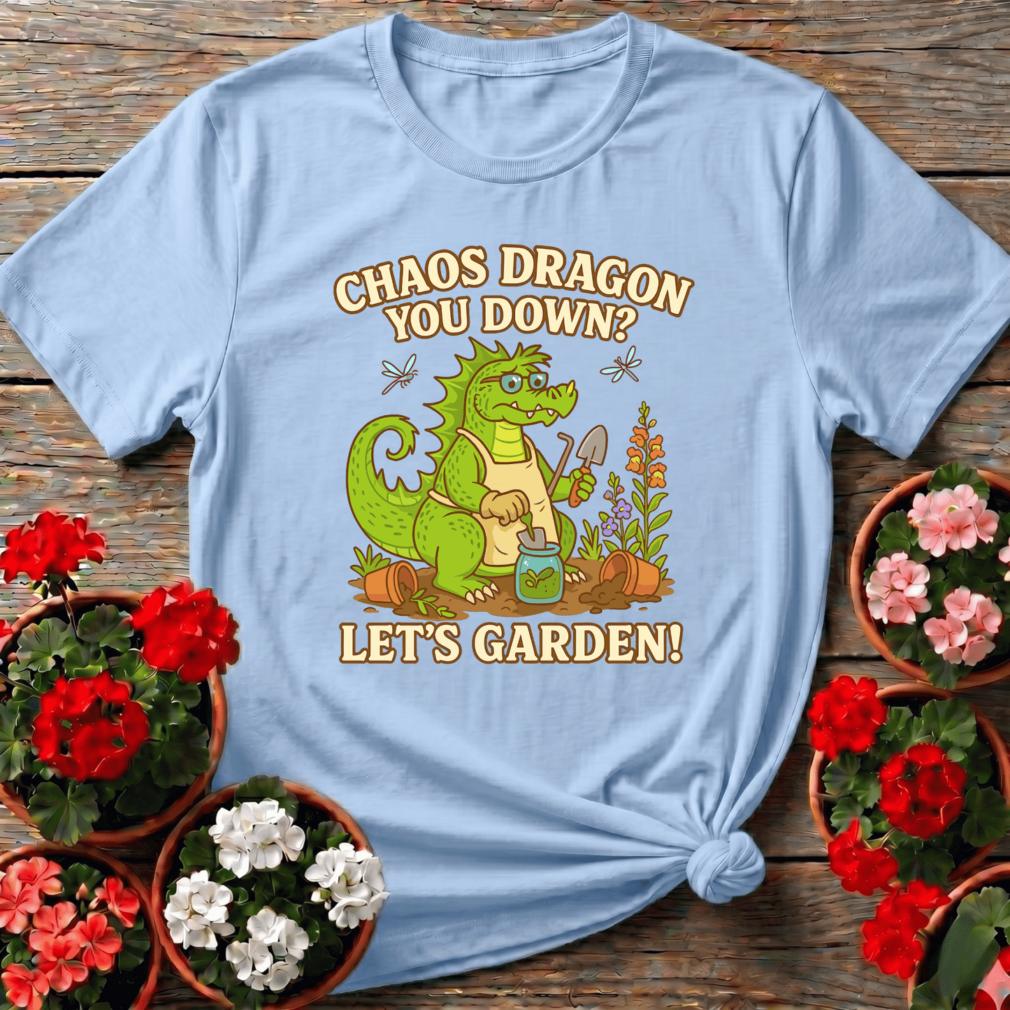 Chaos Dragon You Down Lets Garden Dragon T-shirt - GardeningTshirts