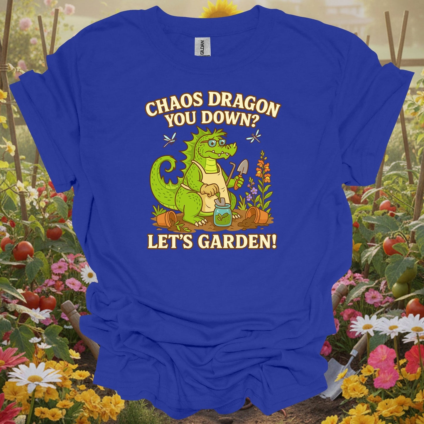 Royal tshirt showing chaos dragon you down lets garden dragon for backyard growers