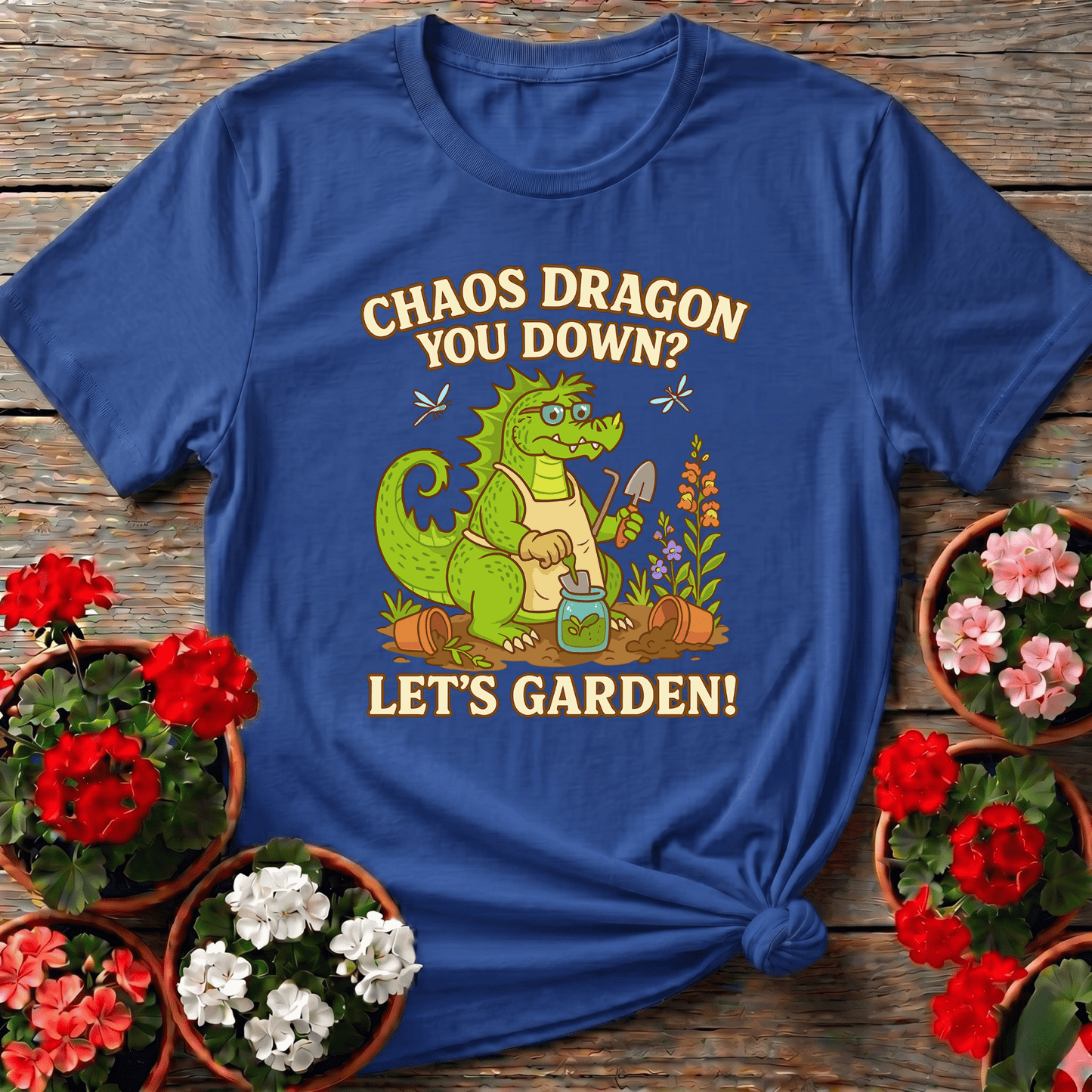 Chaos Dragon You Down Lets Garden Dragon T-shirt - GardeningTshirts