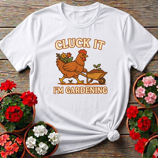 Cluck It Im Gardening Funny Chicken T-shirt - GardeningTshirts