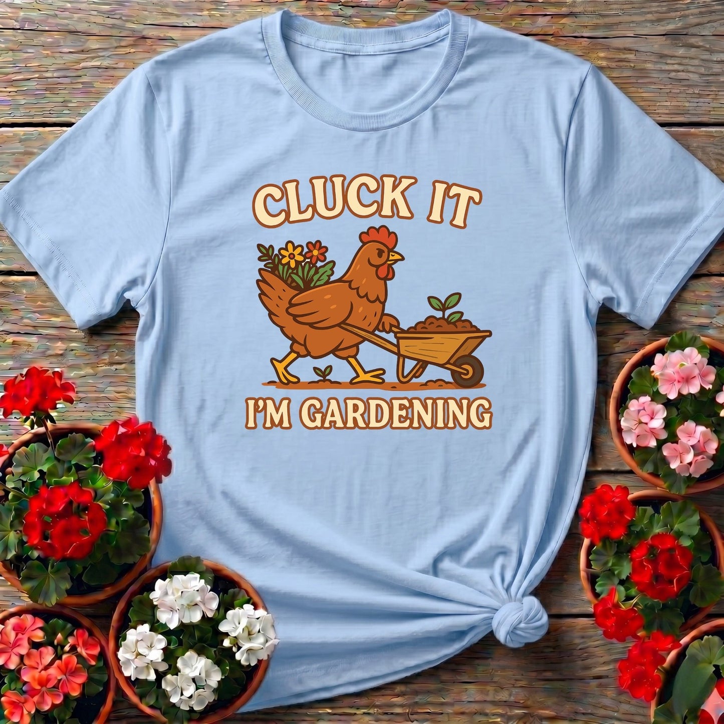 Cluck It Im Gardening Funny Chicken T-shirt - GardeningTshirts