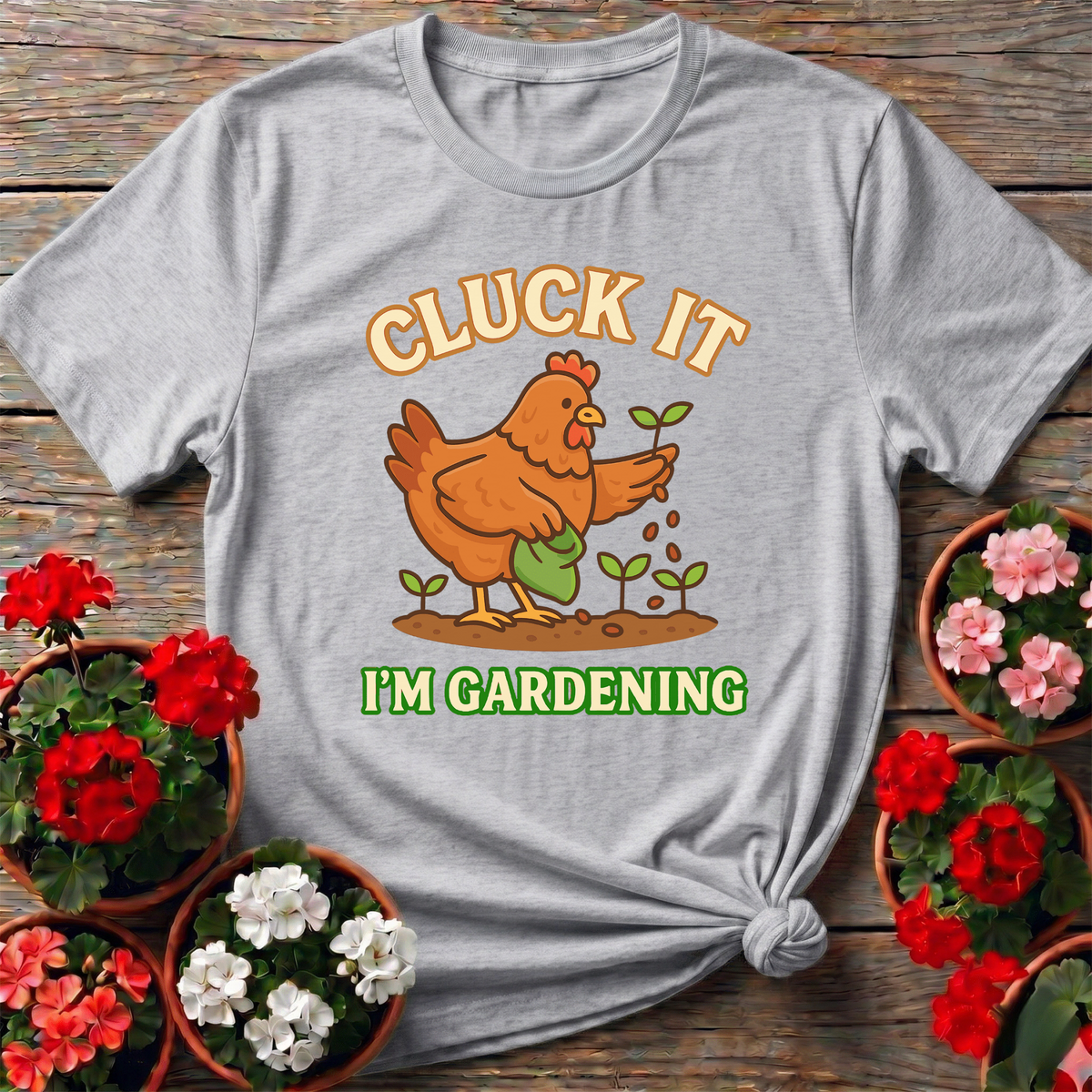 Cluck It I'm Gardening Chicken Sowing Seeds T-shirt - GardeningTshirts
