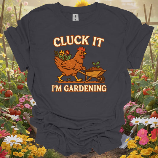 Charcoal tee showing cluck it im gardening funny chicken for plant lovers