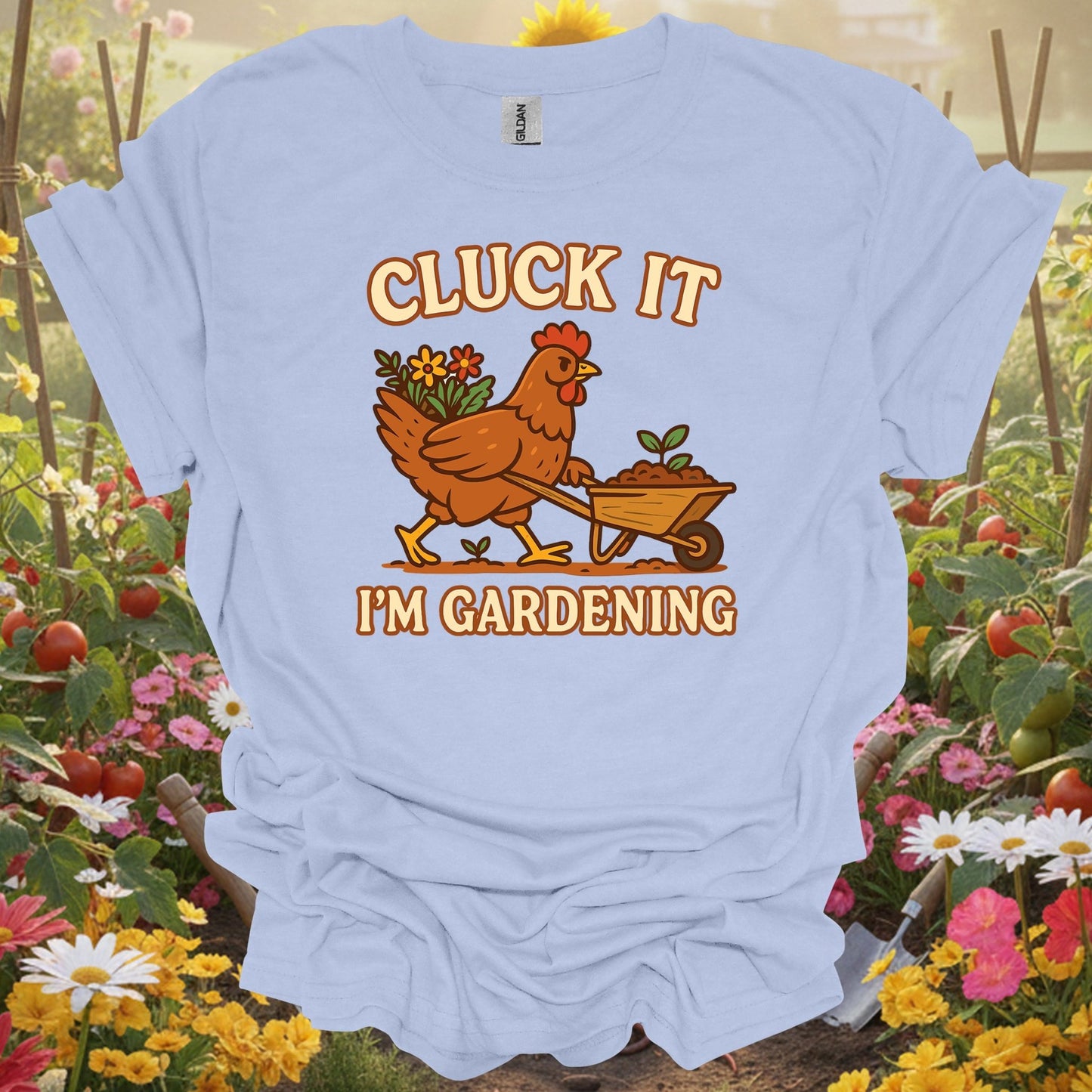 Light Blue shirt showing cluck it im gardening funny chicken for home gardeners