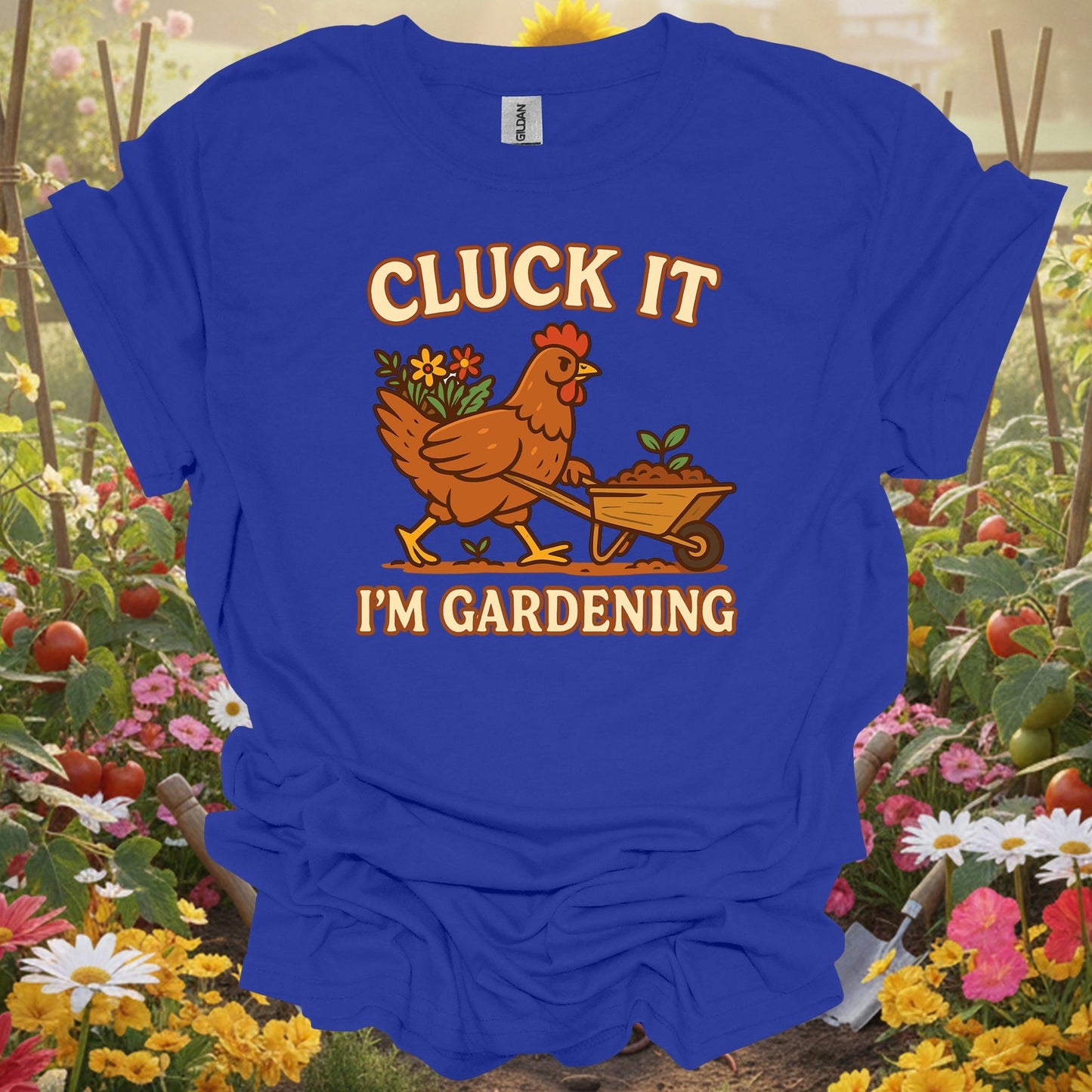 Royal top showing cluck it im gardening funny chicken for green thumb folks