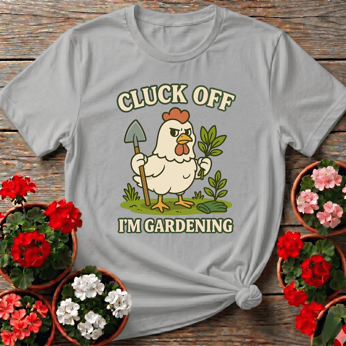 Cluck Off I'm Gardening Funny Chicken T-shirt - GardeningTshirts
