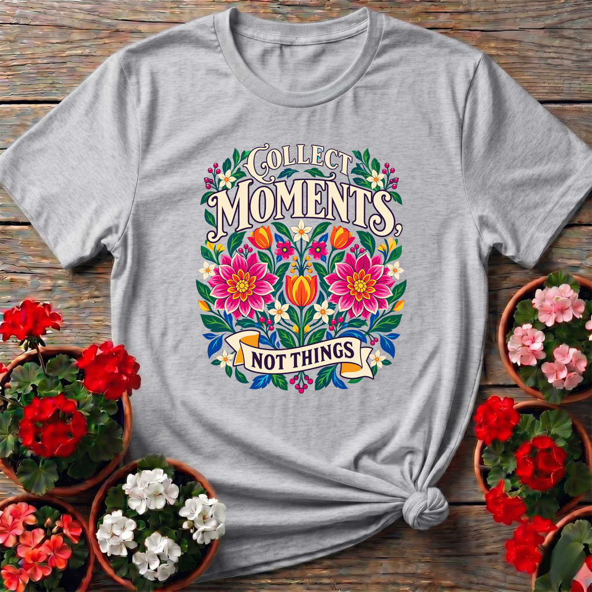 Collect Moments Not Things Floral Gardening T-Shirt - GardeningTshirts