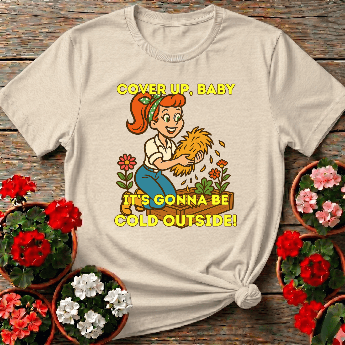 Cover Up Baby It's Gonna Be Cold Outside Gardening Tee - GardeningTshirts