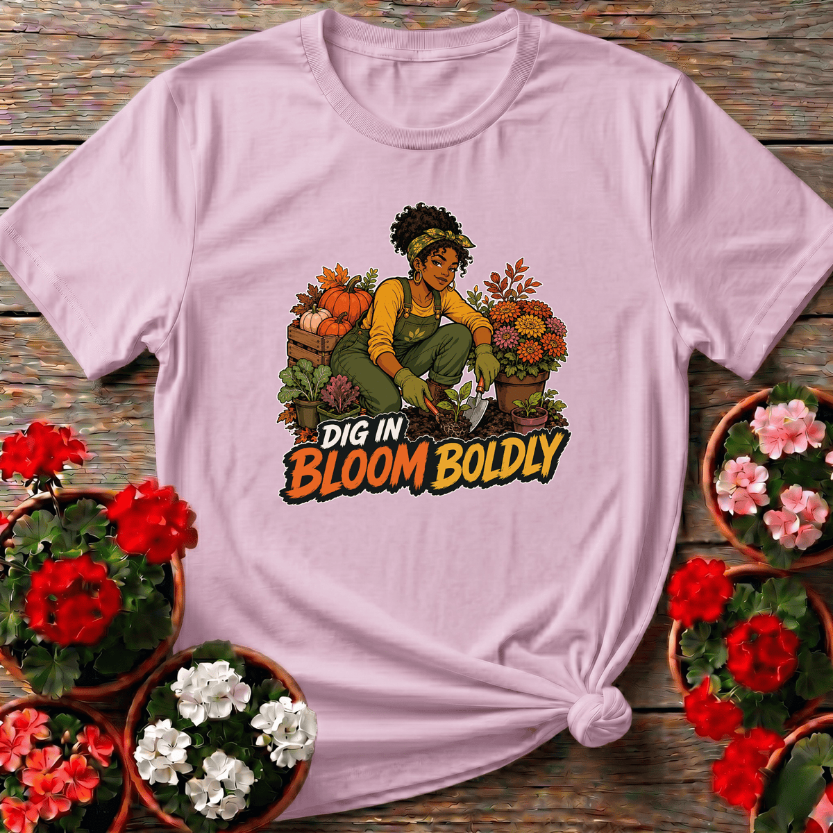 Light Pink bold garden girl apparel "Dig In Bloom Boldly" for Black women who love to grow