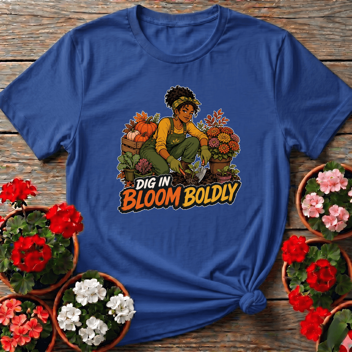 Royal autumn harvest gardening shirt "Dig In Bloom Boldly" for women who garden boldly