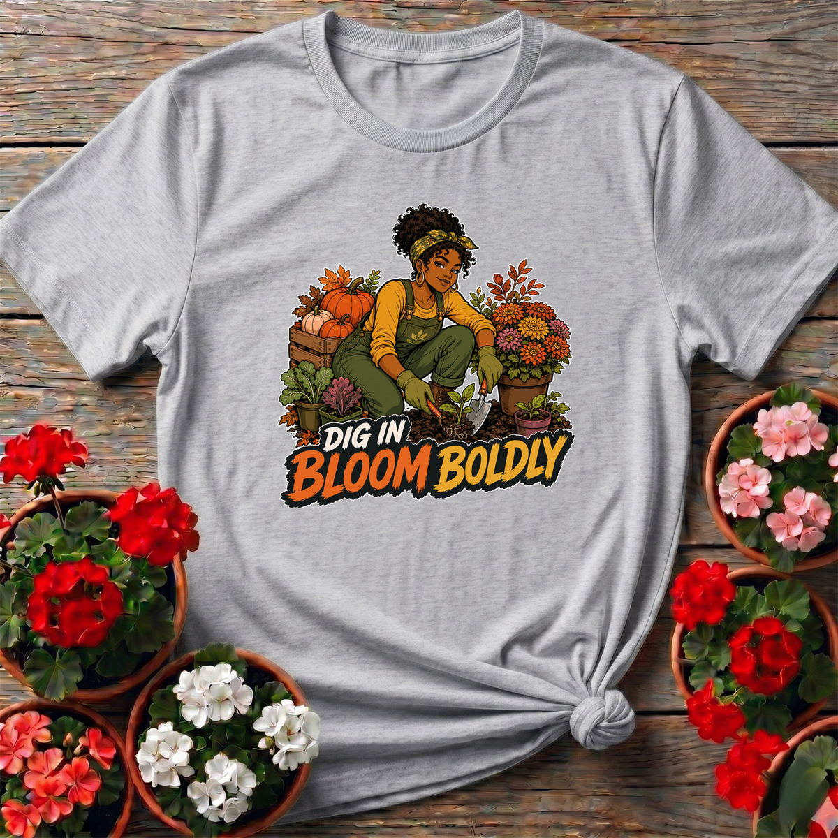 Dig In Bloom Boldly Black Woman Gardener Tee - GardeningTshirts