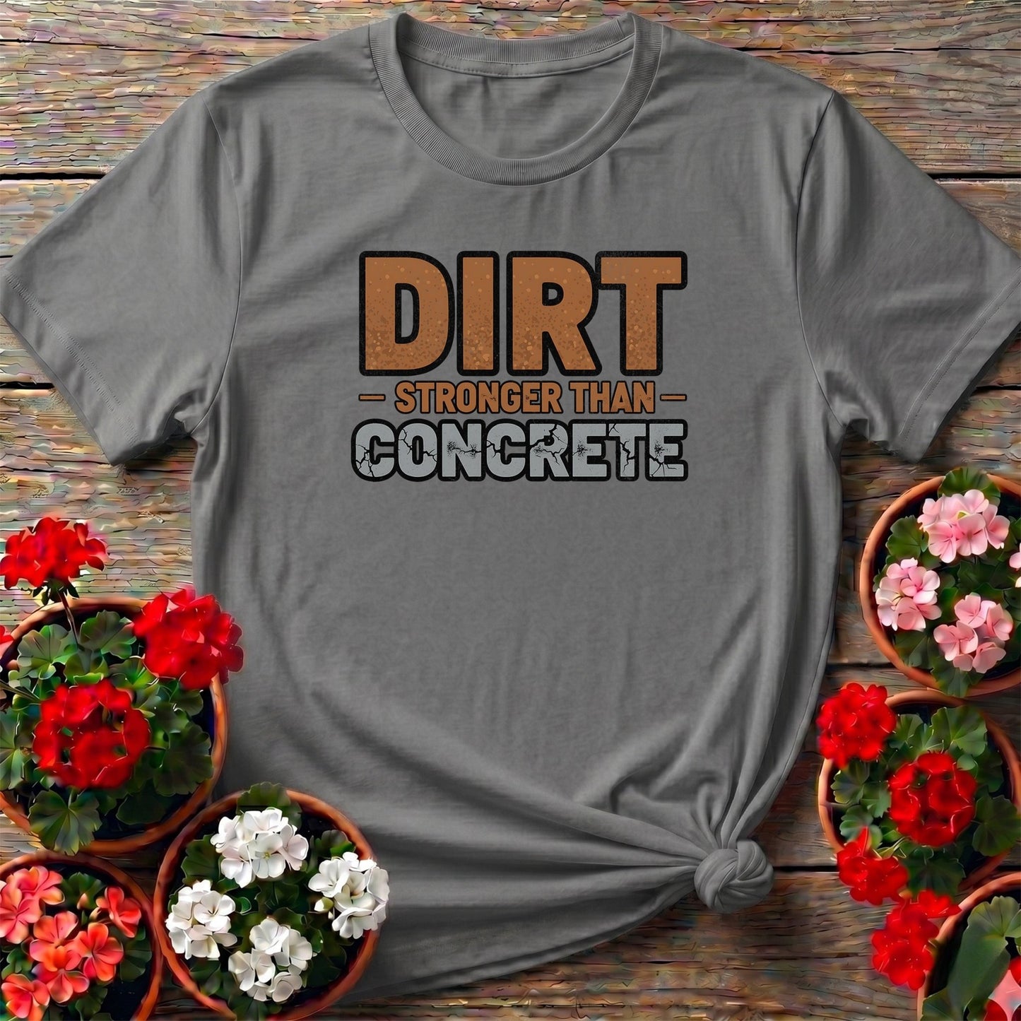 Dirt Stronger Than Concrete Gardener T-shirt - GardeningTshirts
