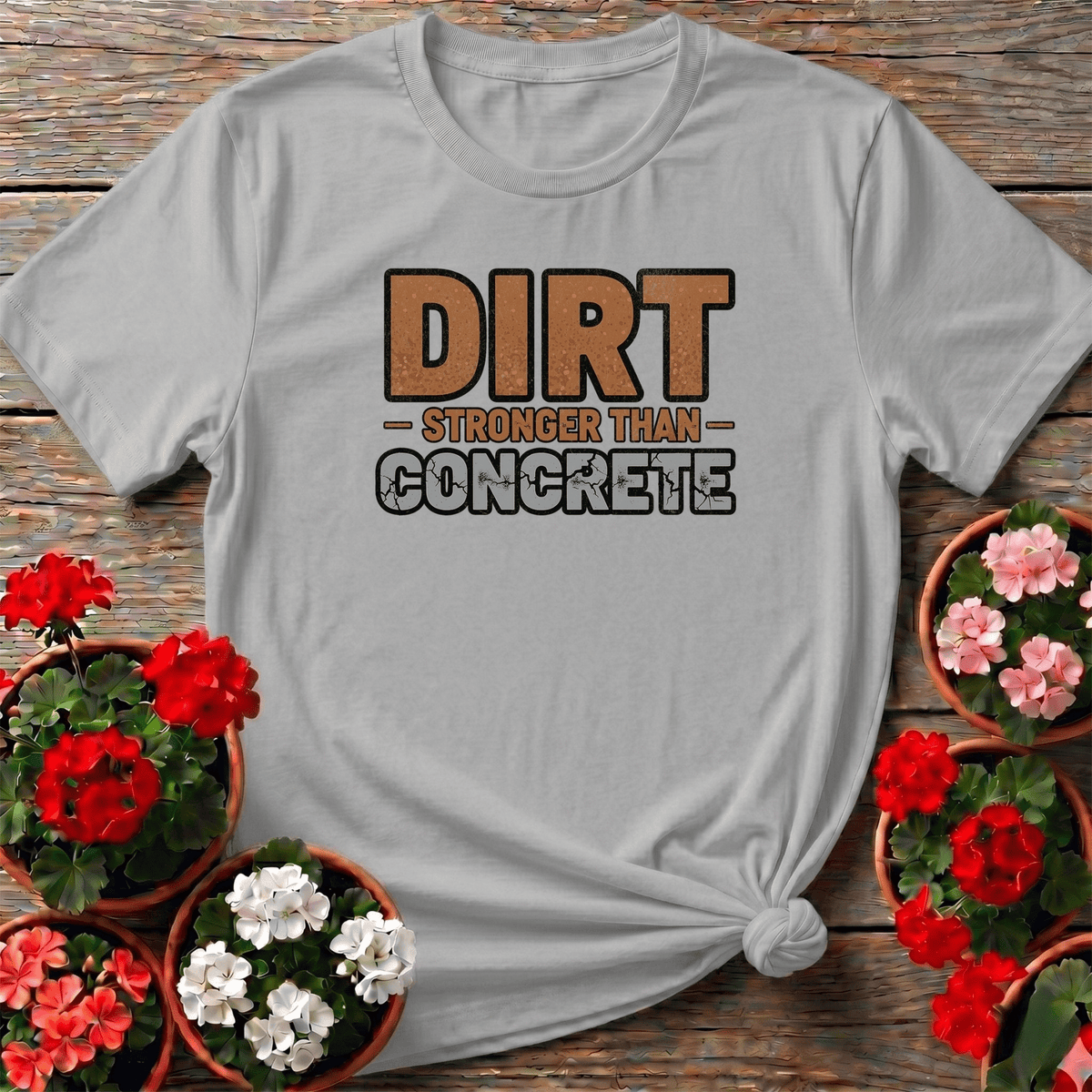 Dirt Stronger Than Concrete Gardener T-shirt - GardeningTshirts