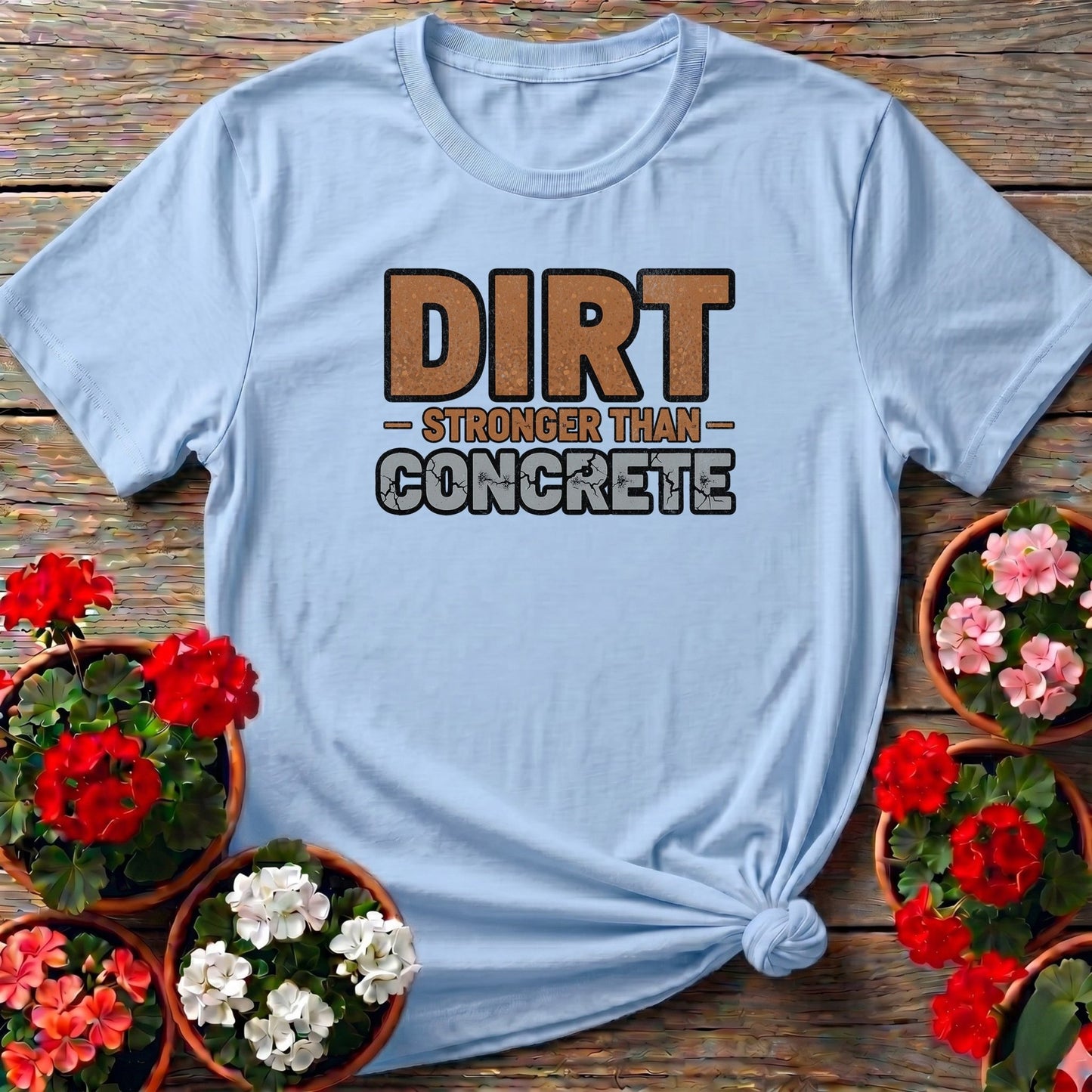 Dirt Stronger Than Concrete Gardener T-shirt - GardeningTshirts