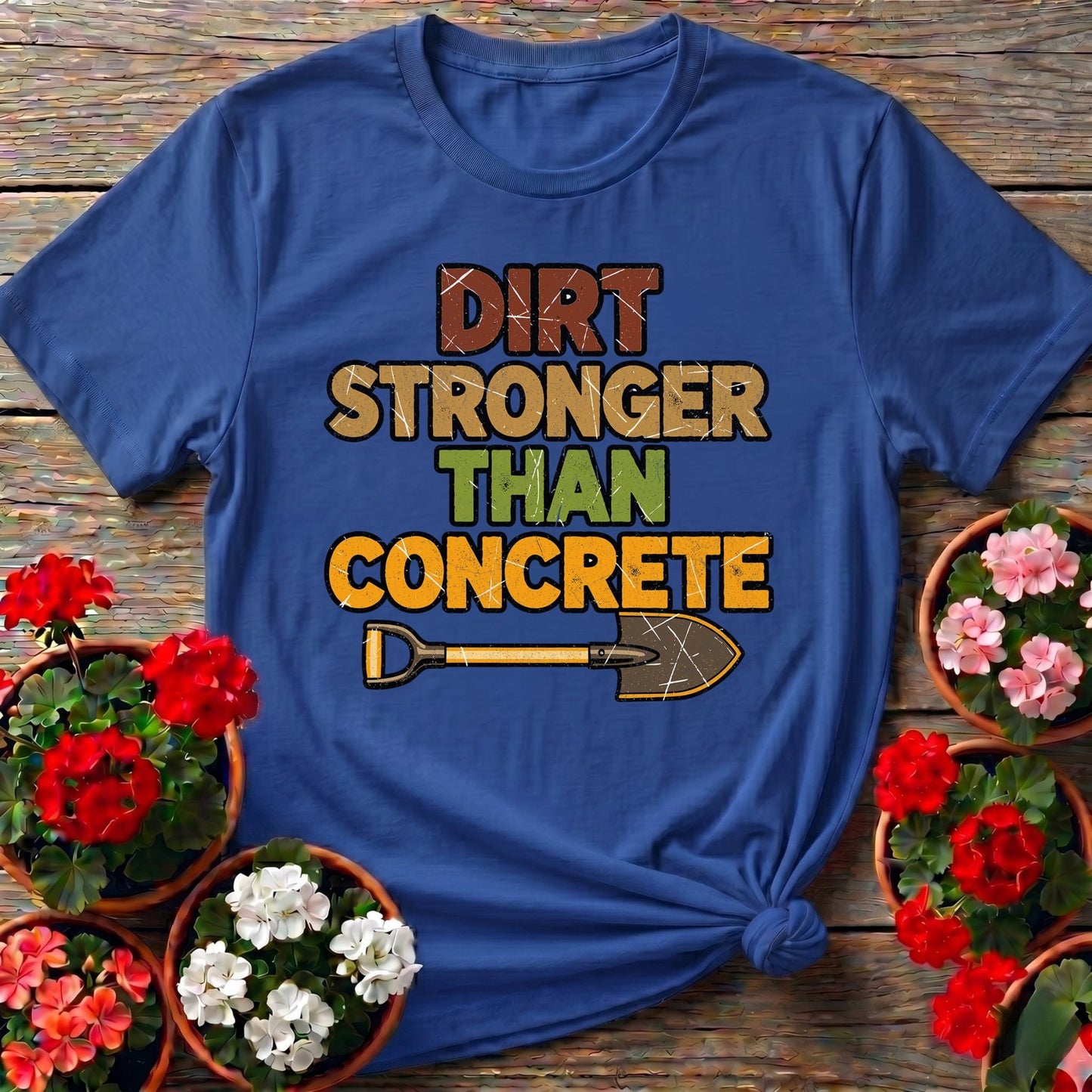 Dirt Stronger Than Concrete T-shirt - GardeningTshirts