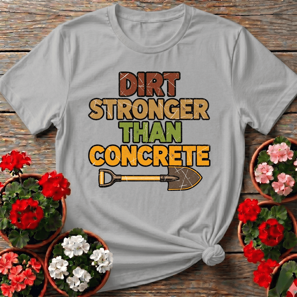 Dirt Stronger Than Concrete T-shirt - GardeningTshirts