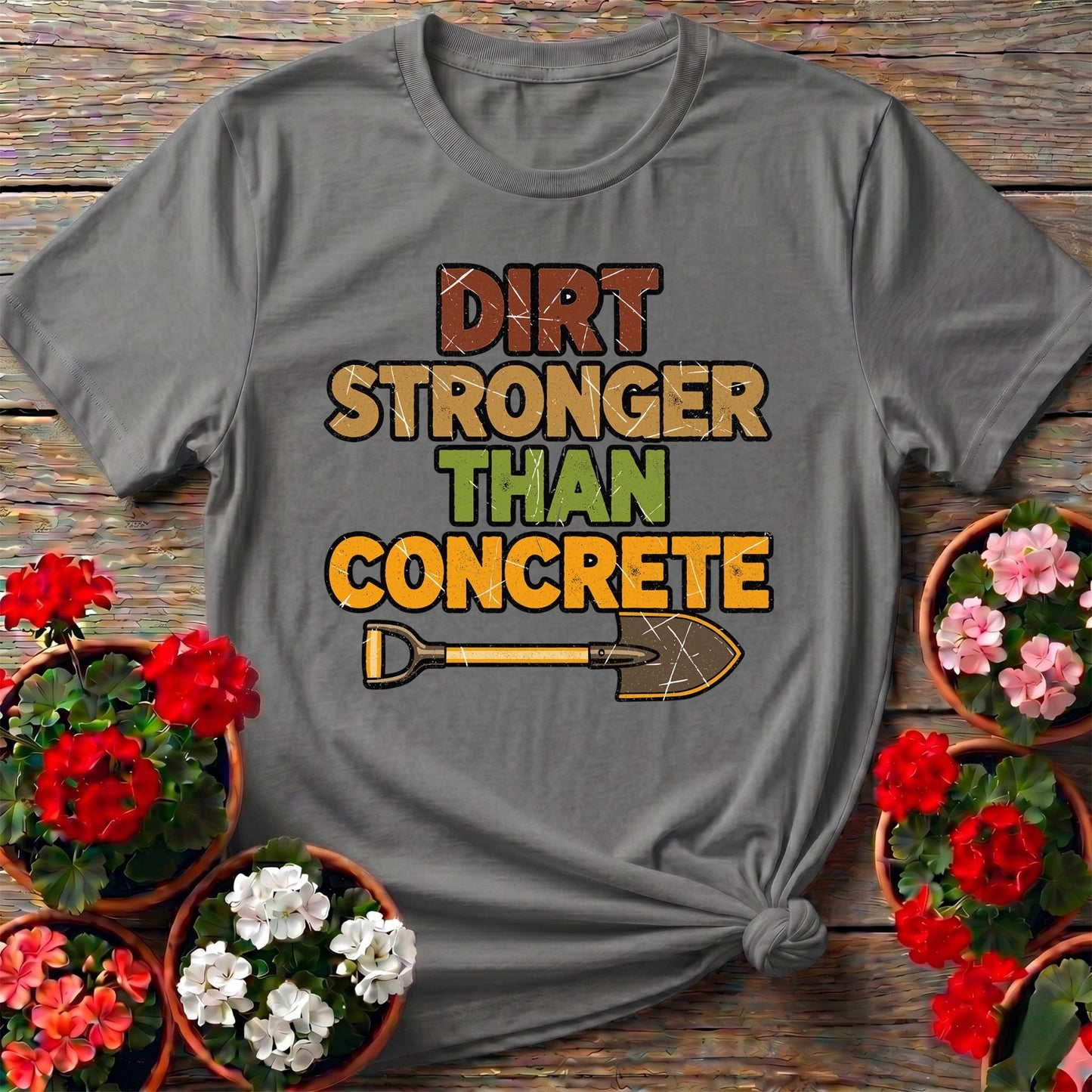 Dirt Stronger Than Concrete T-shirt - GardeningTshirts