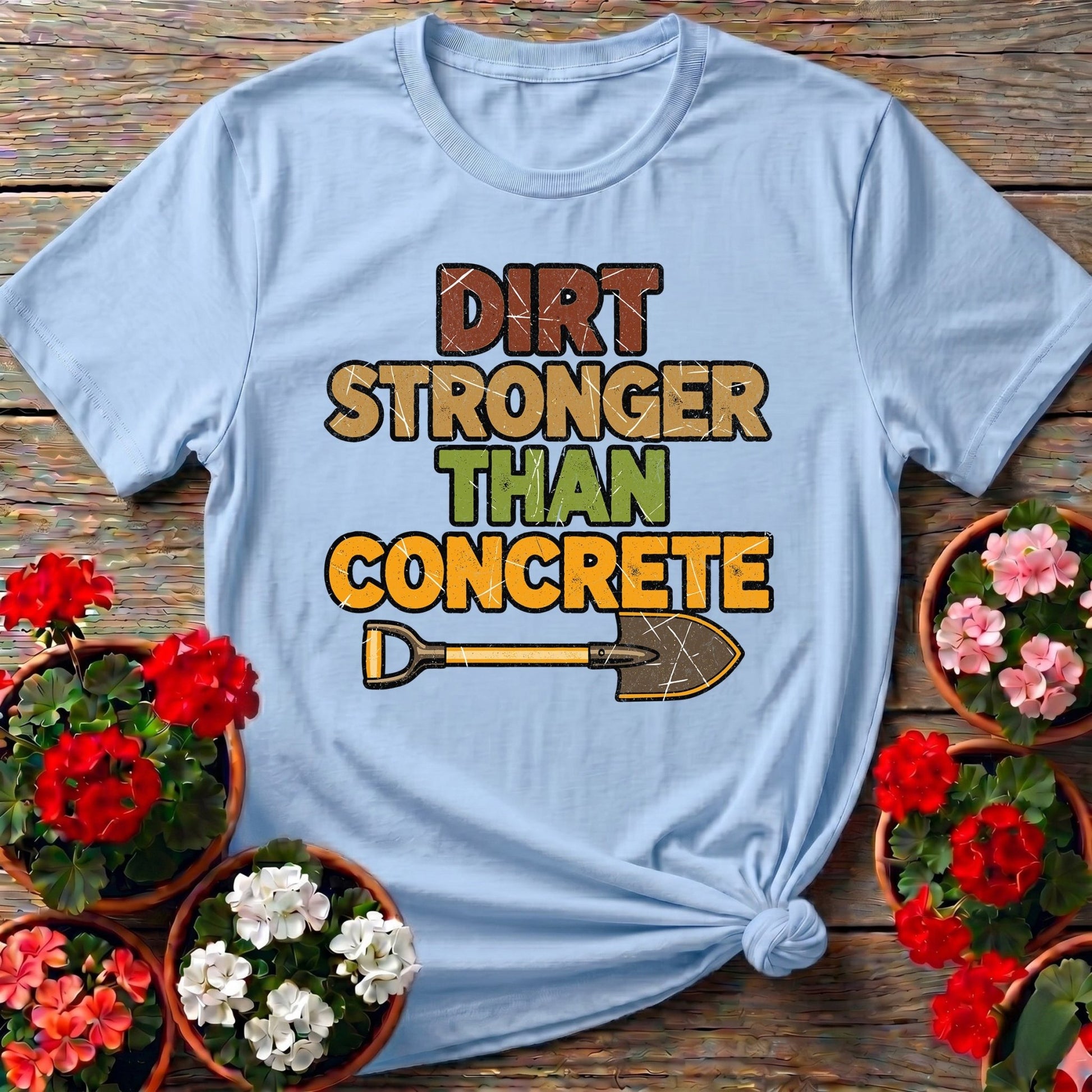 Dirt Stronger Than Concrete T-shirt - GardeningTshirts
