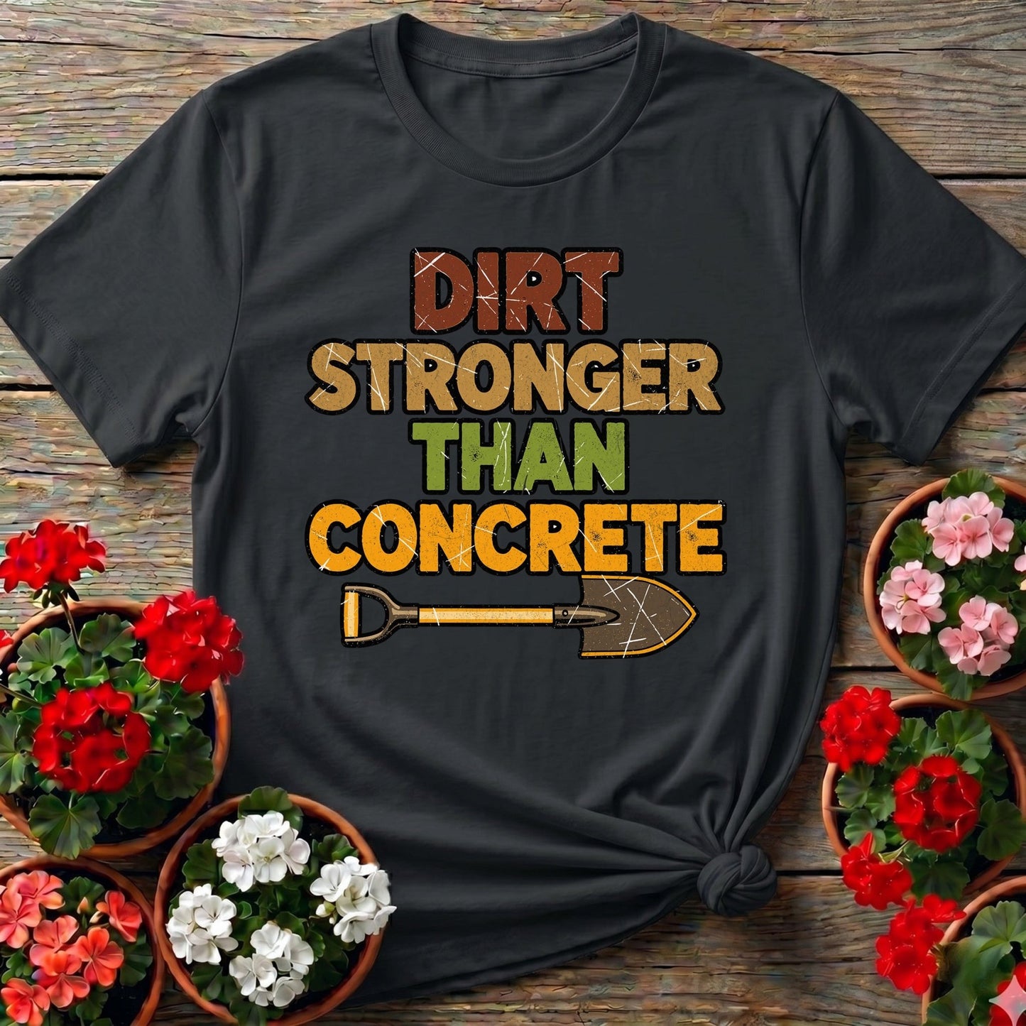 Dirt Stronger Than Concrete T-shirt - GardeningTshirts