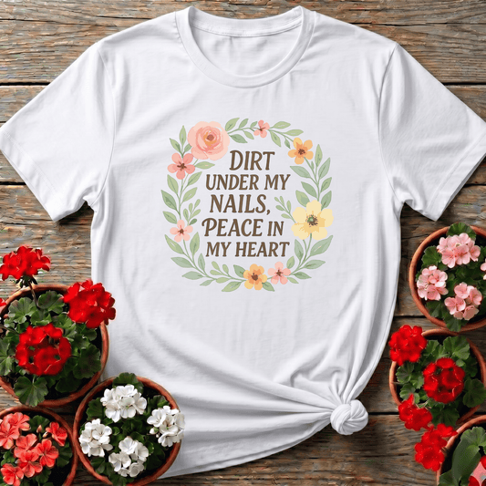 Dirt Under My Nails Peace In My Heart Gardening Tee - GardeningTshirts