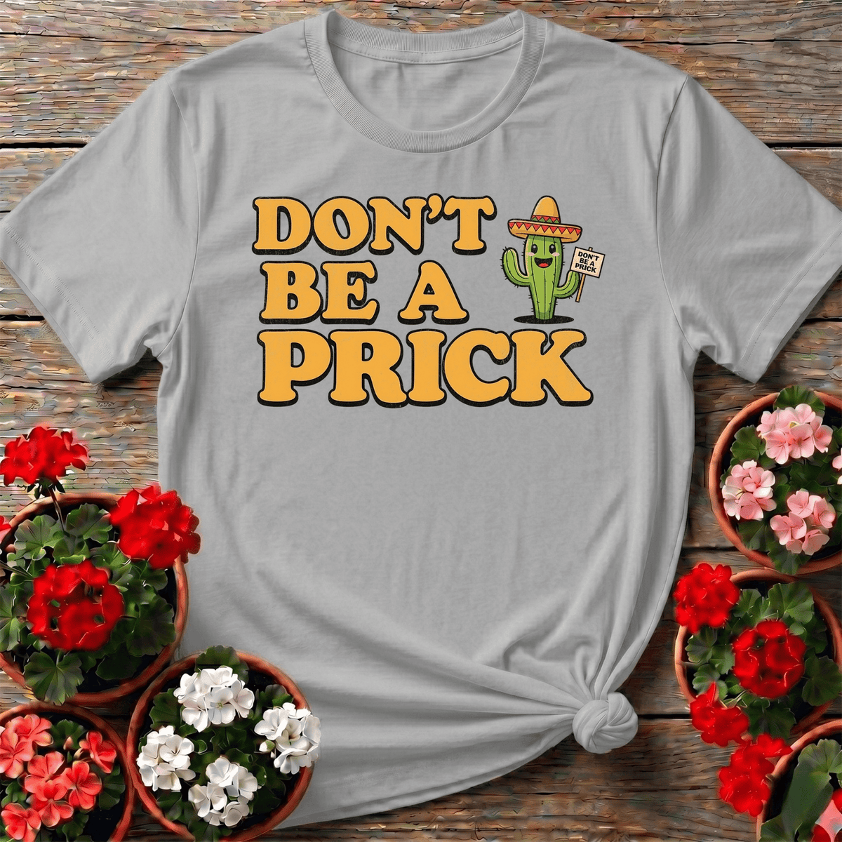 Dont Be A Prick Funny Cactus Tee - GardeningTshirts