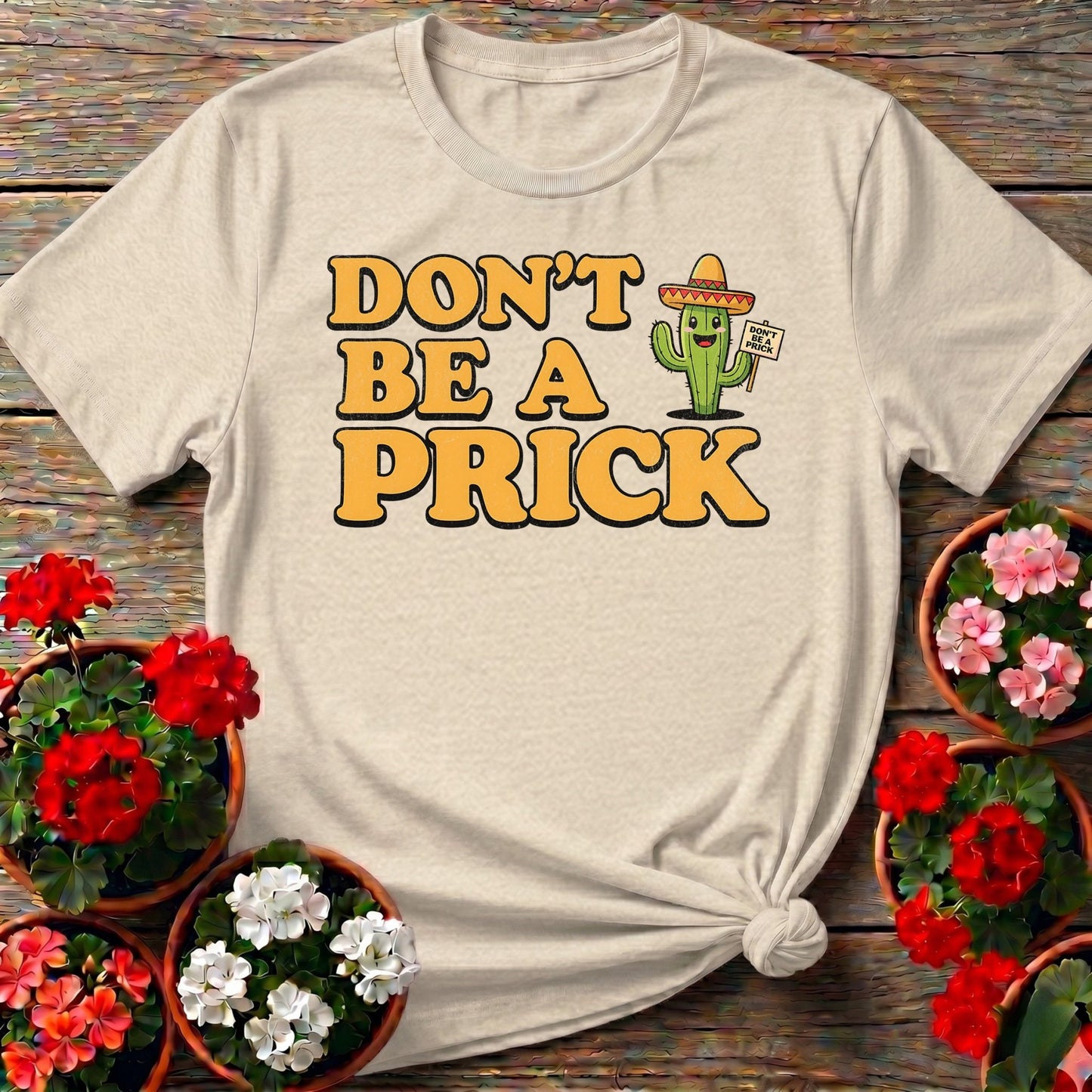 Dont Be A Prick Funny Cactus Tee - GardeningTshirts