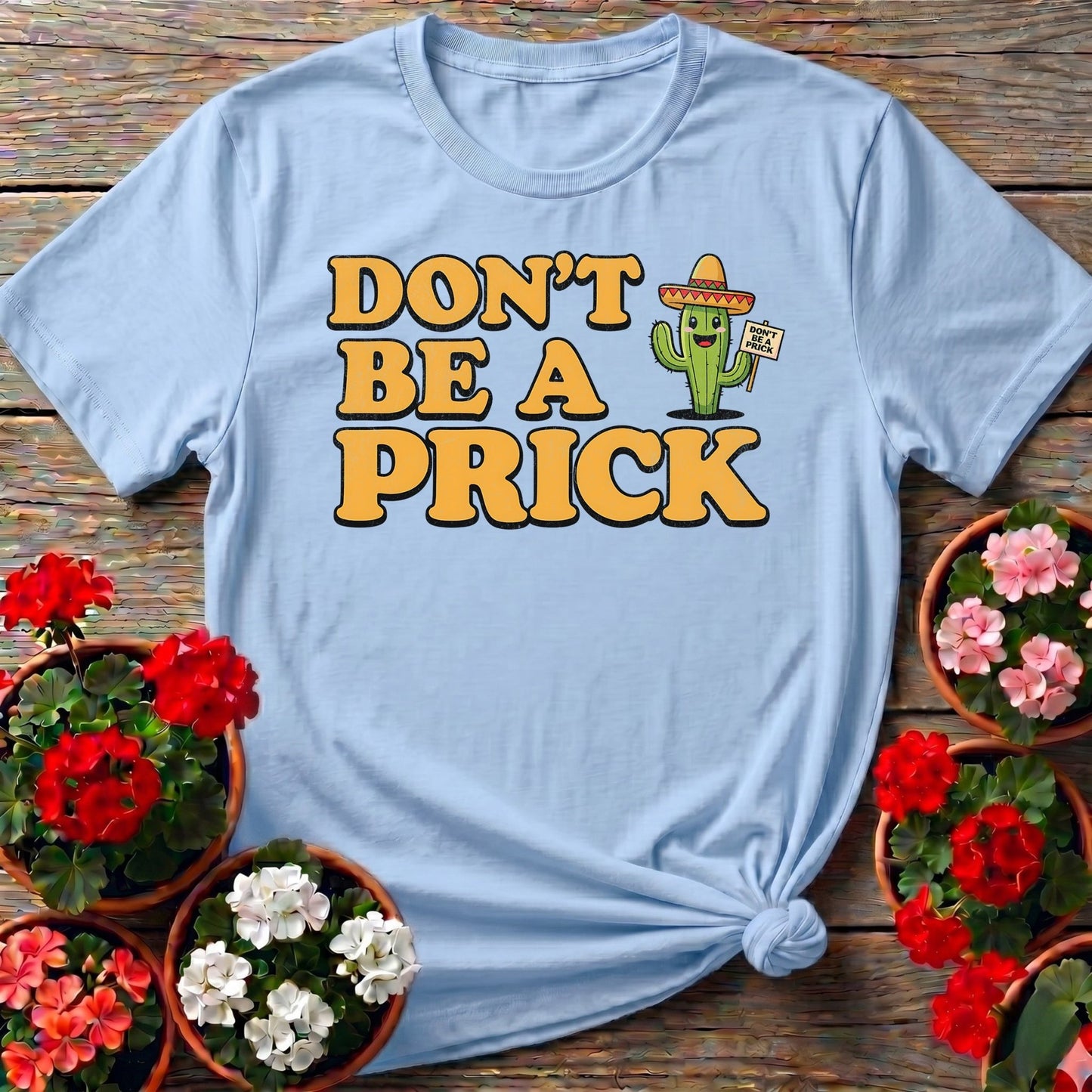 Dont Be A Prick Funny Cactus Tee - GardeningTshirts