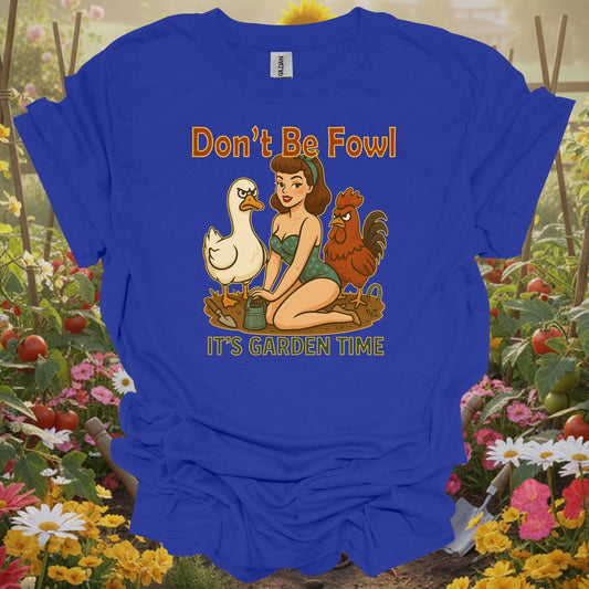 Royal tshirt showing dont be fowl its garden time funny pin-up for gardening enthusiasts