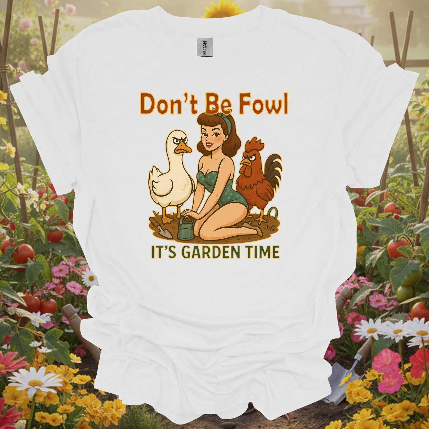 White shirt showing dont be fowl its garden time funny pin-up for outdoor enthusiasts
