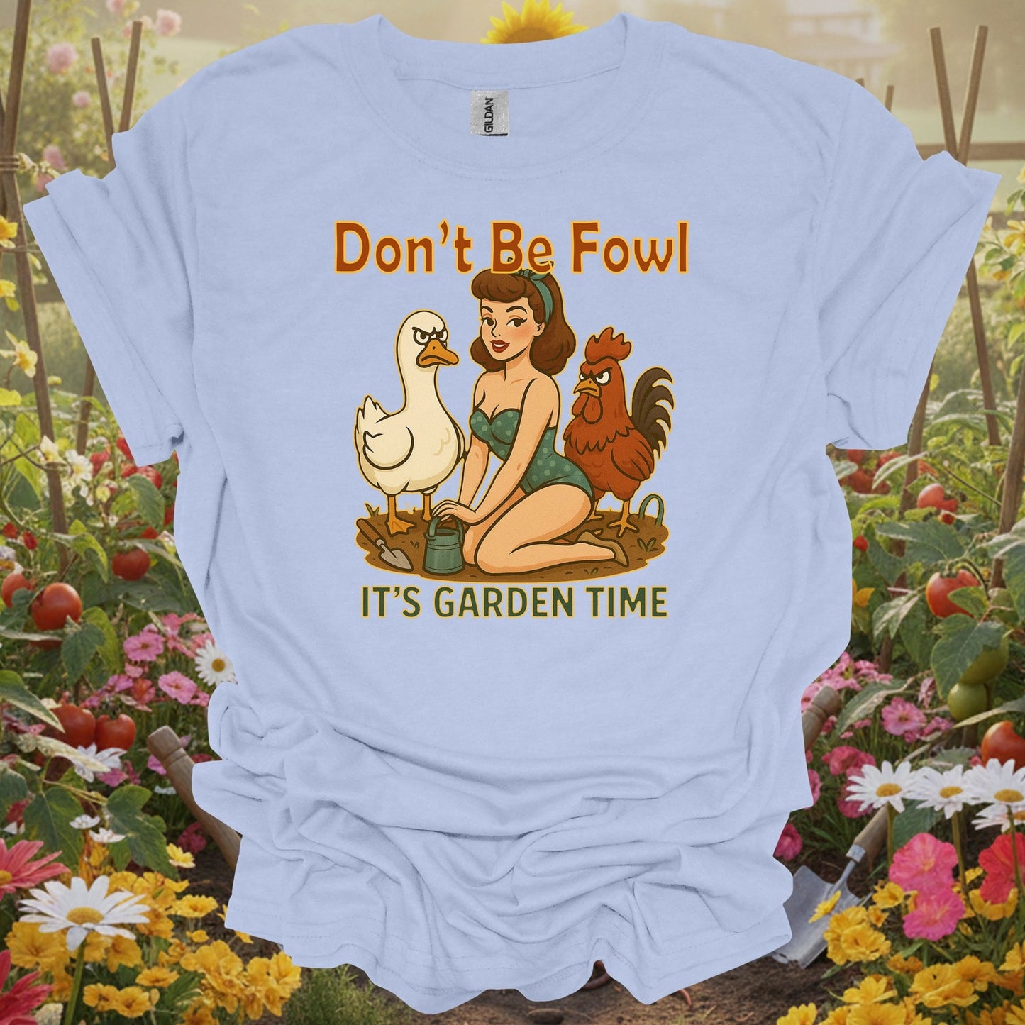 Light blue top showing dont be fowl its garden time funny pin-up for green thumb folks