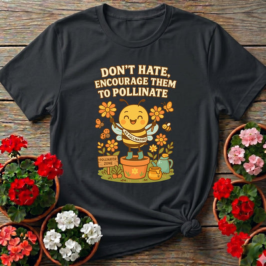 Dont Hate Pollinate Pro Pollinator Activist Tee - GardeningTshirts