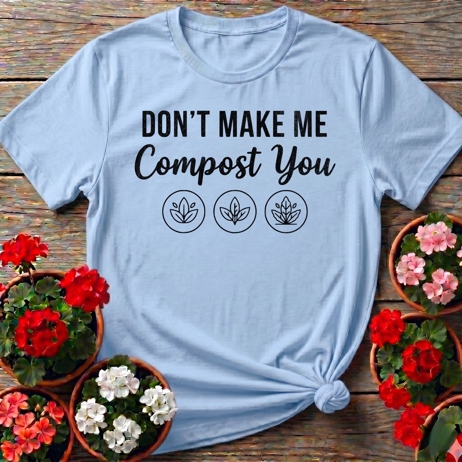 Dont Make Me Compost You T-shirt - GardeningTshirts