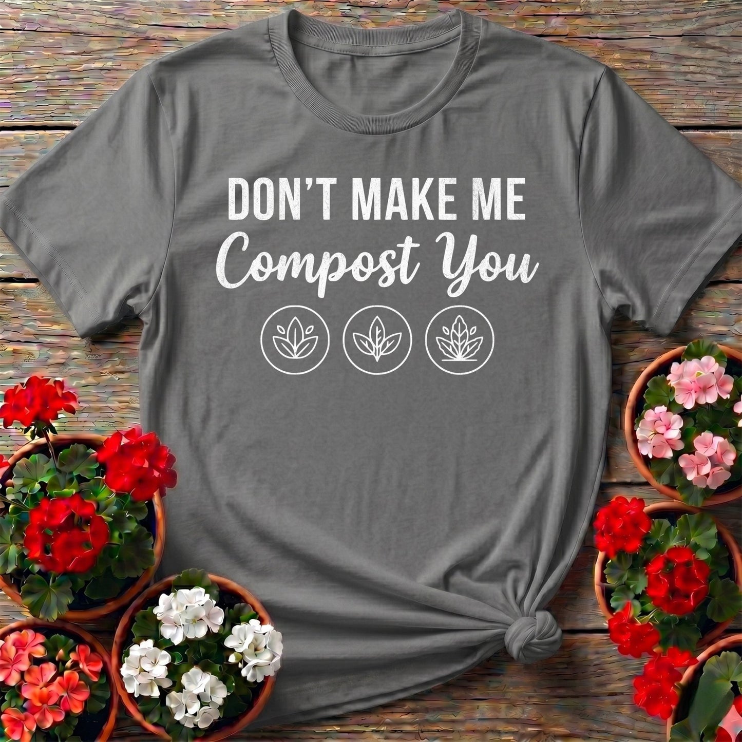 Dont Make Me Compost You T-shirt - GardeningTshirts