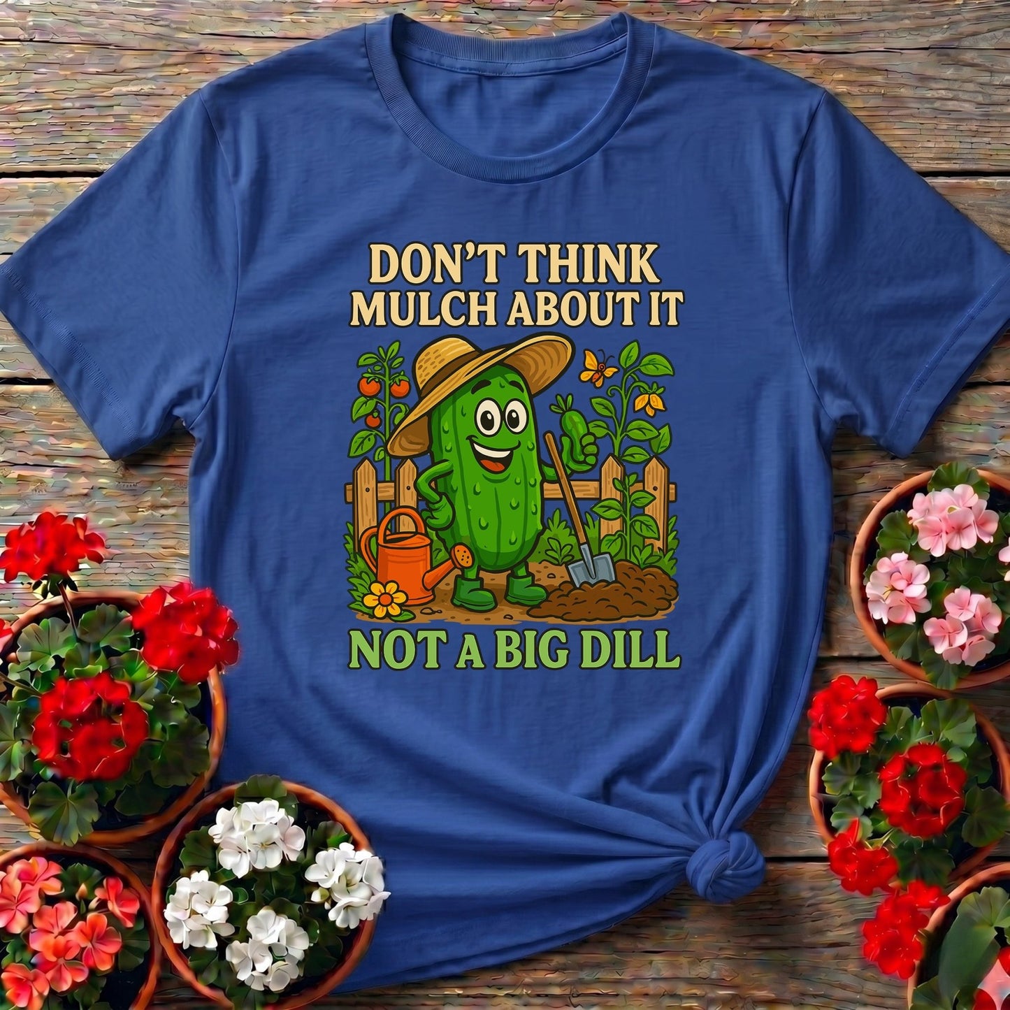 Dont Think Mulch About It Funny Pickle Tee - GardeningTshirts