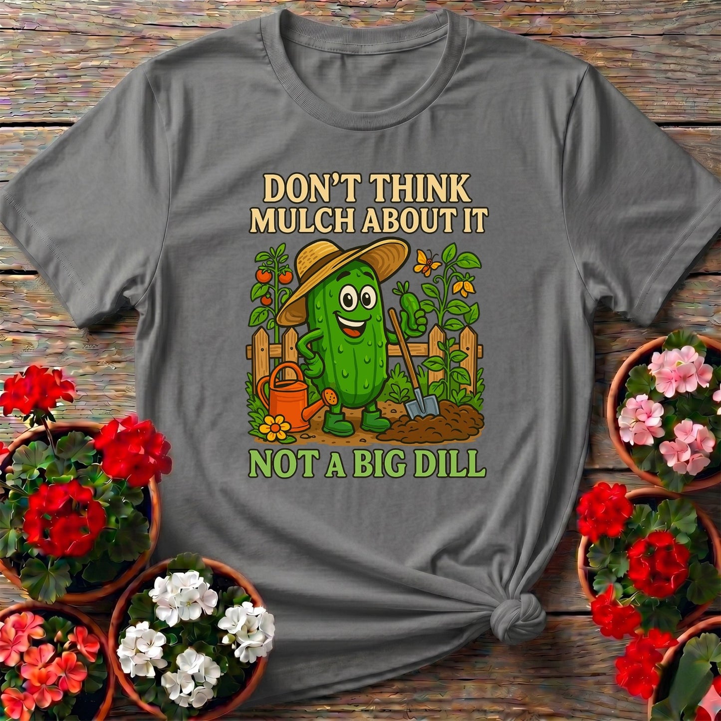 Dont Think Mulch About It Funny Pickle Tee - GardeningTshirts