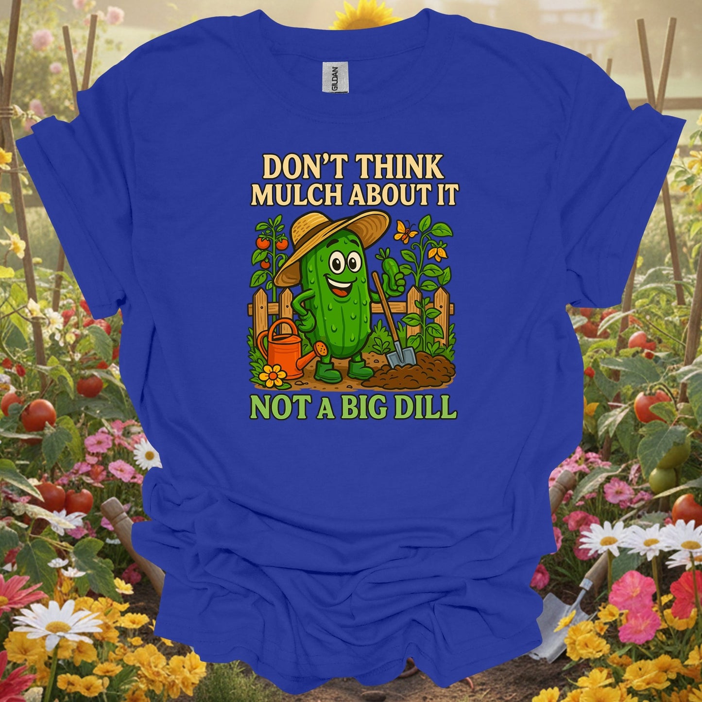 Royal tshirt showing dont think mulch about it funny pickle for backyard growers