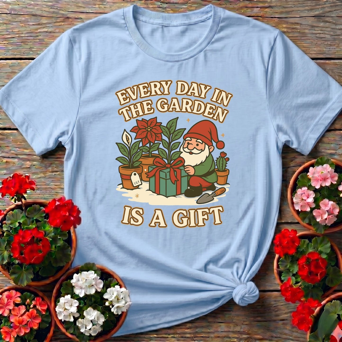 Every Day In The Garden Is A Gift Gnome T-shirt - GardeningTshirts