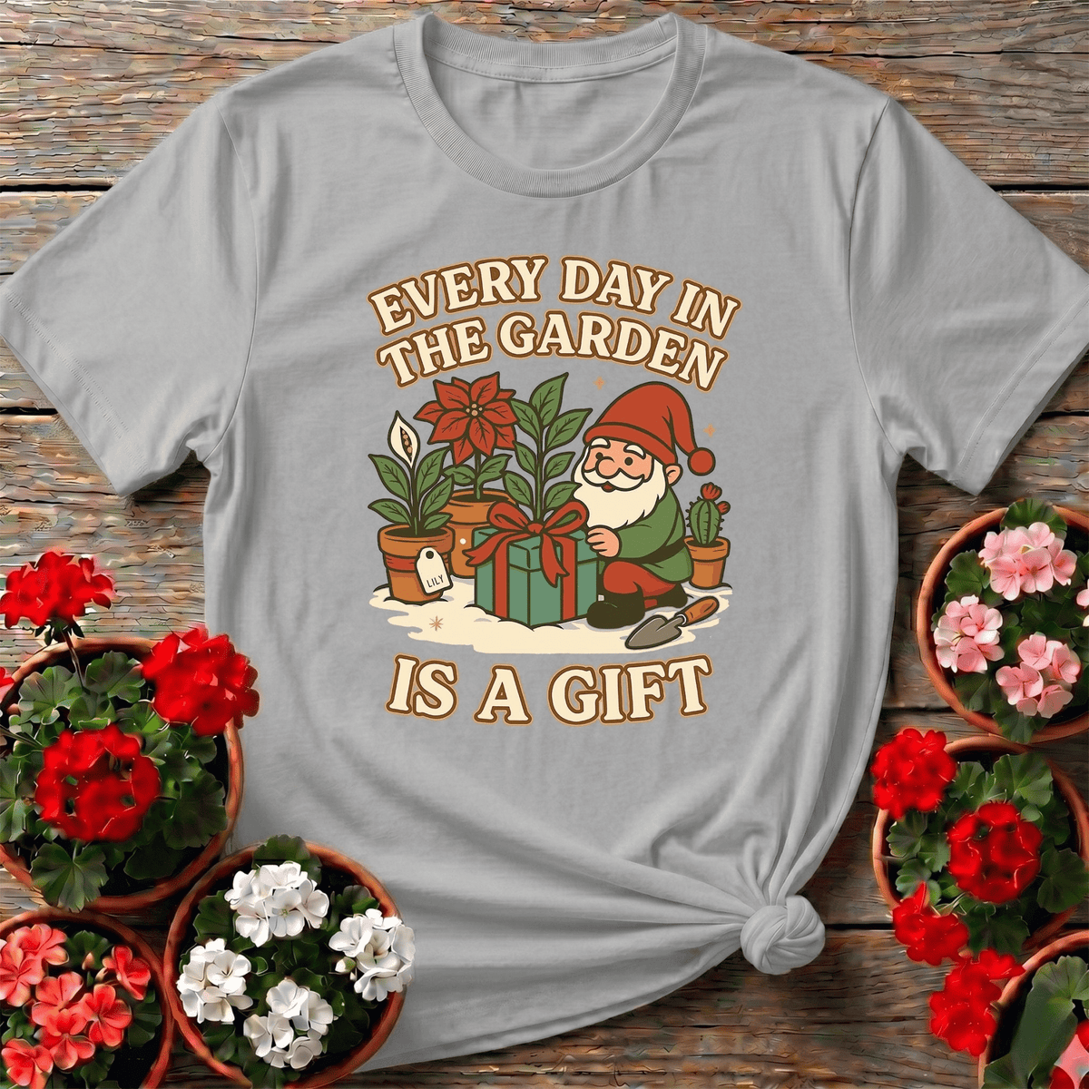 Every Day In The Garden Is A Gift Gnome T-shirt - GardeningTshirts