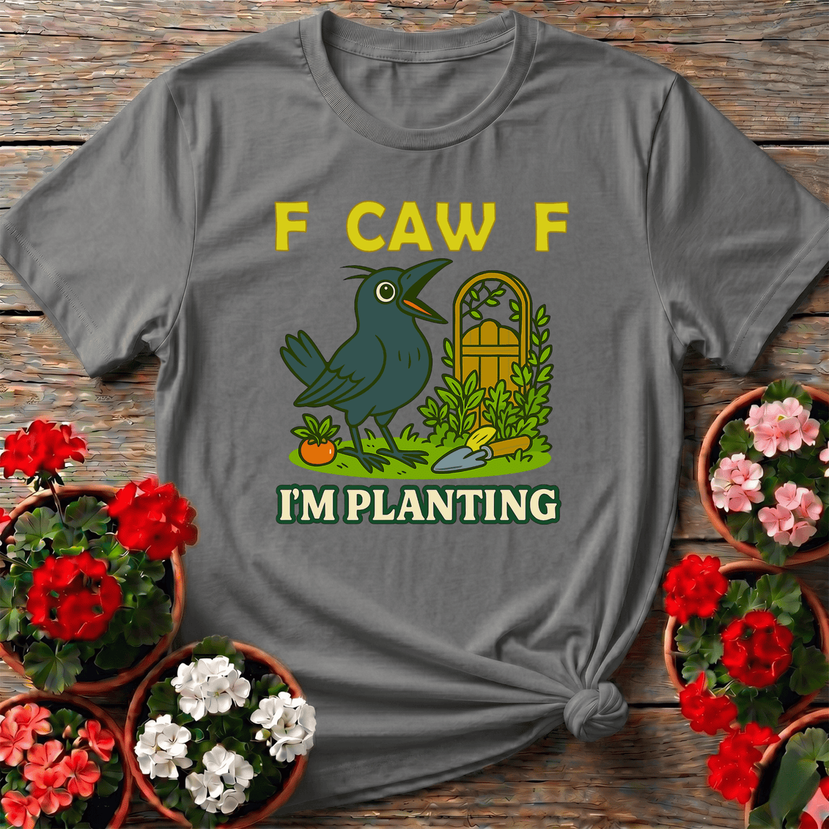 F Caw F I'm Planting Funny Crow Gardening T-Shirt - GardeningTshirts