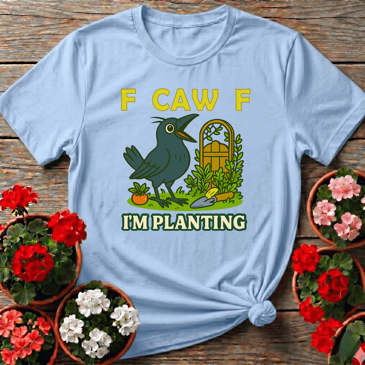 F Caw F I'm Planting Funny Crow Gardening T-Shirt - GardeningTshirts