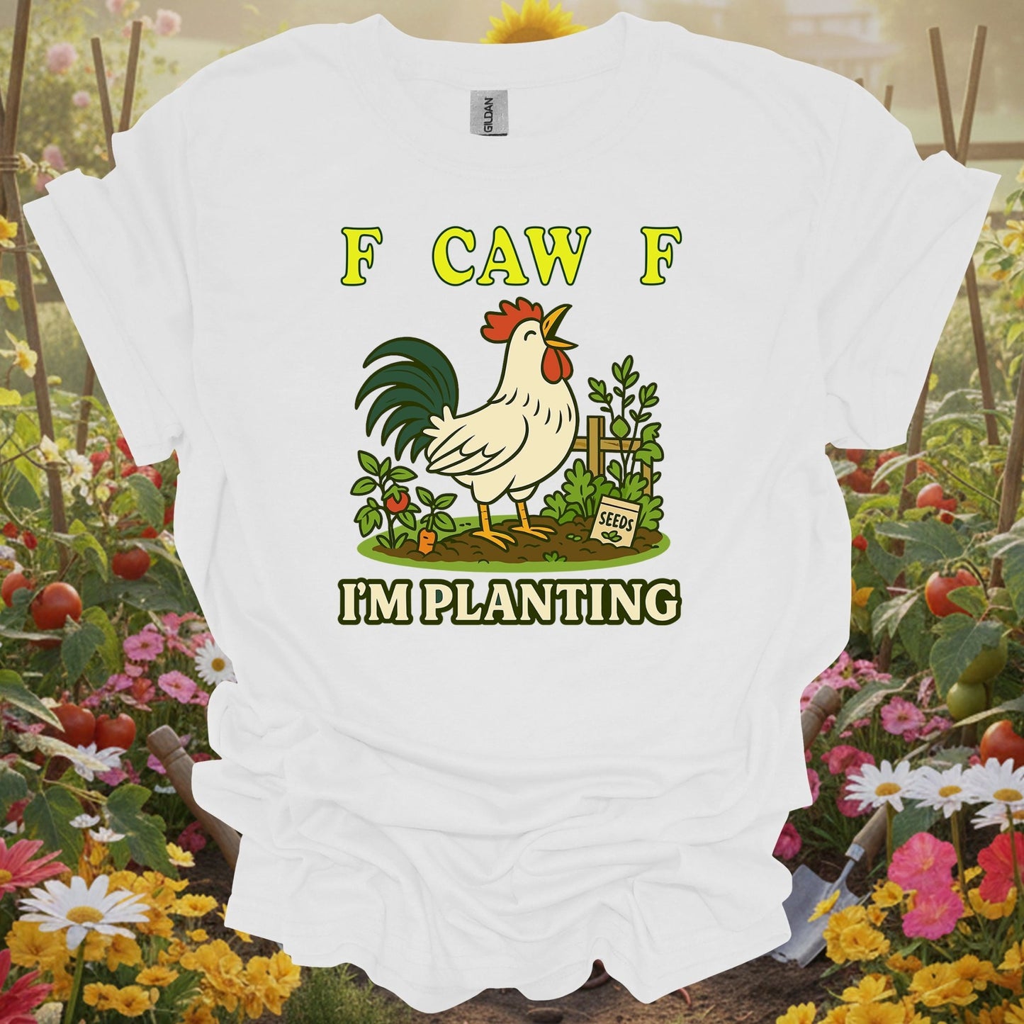 White tee showing f caw f i'm planting funny rooster for garden hobbyists
