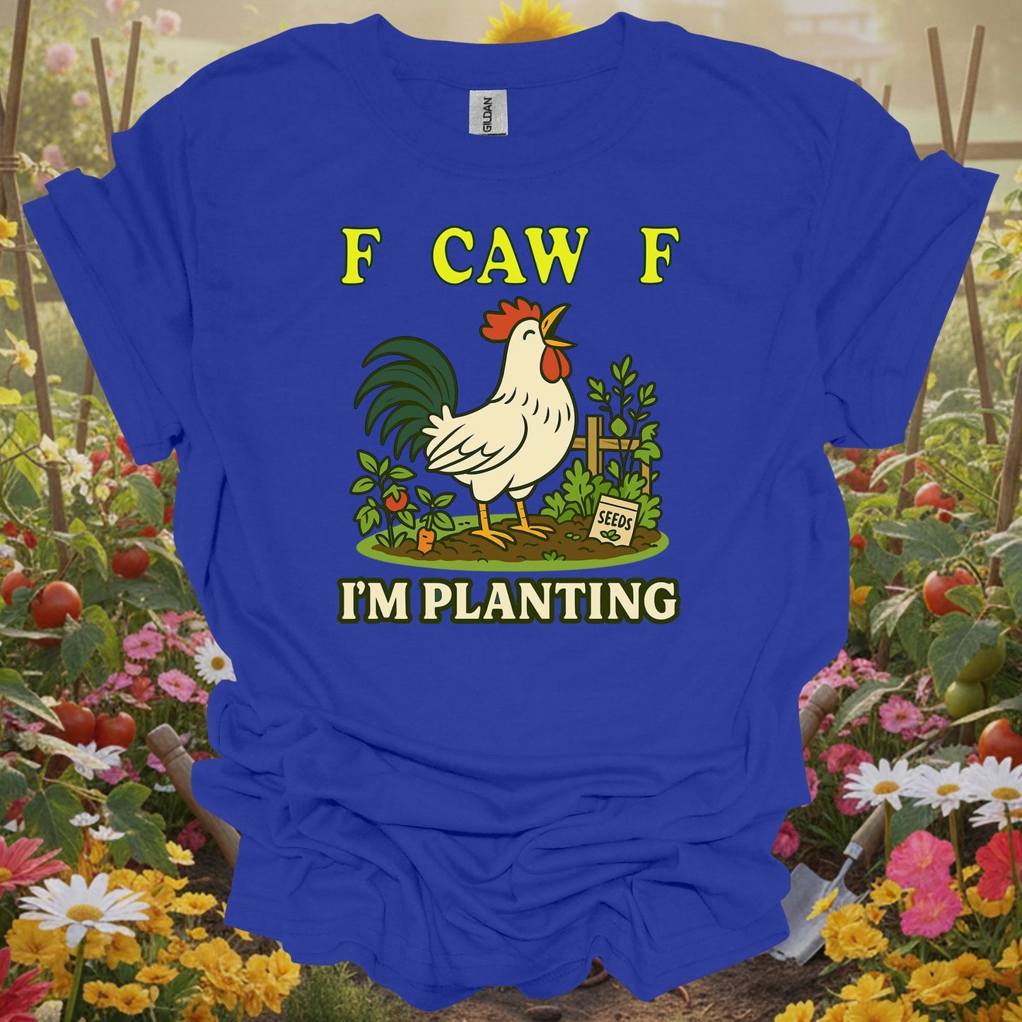Royal top showing f caw f i'm planting funny rooster for green thumb folks