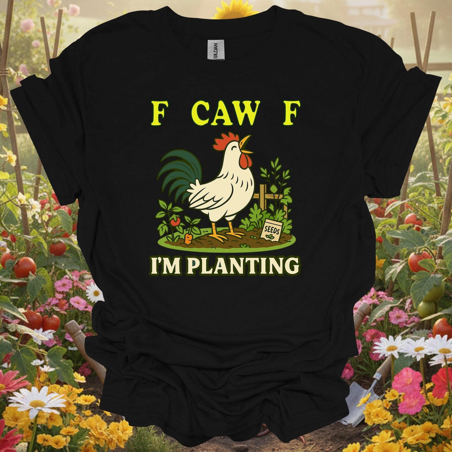 Black shirt showing f caw f i'm planting funny rooster for outdoor enthusiasts