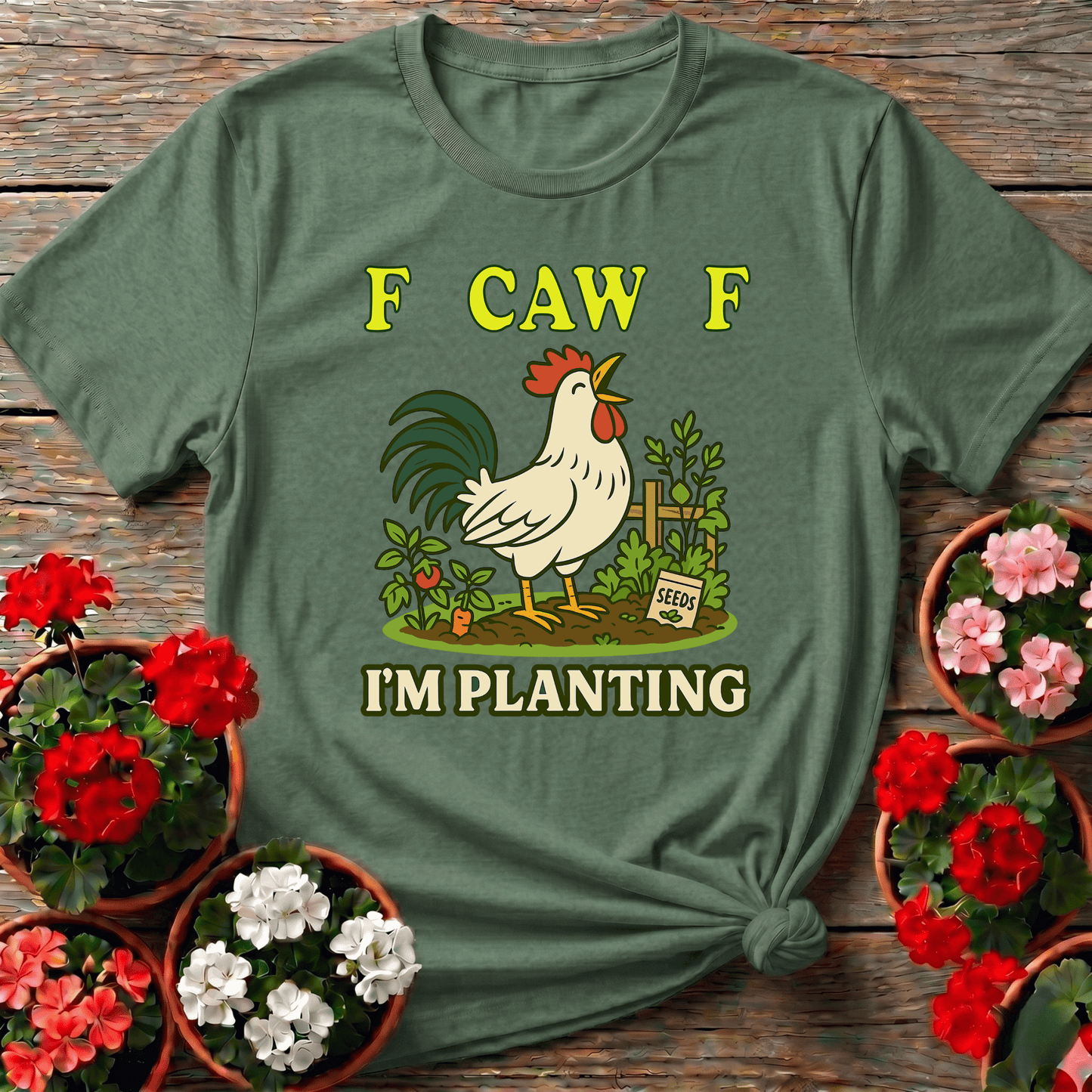 F Caw F I'm Planting Funny Rooster T-shirt - GardeningTshirts
